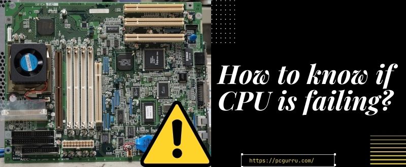 How To Know If CPU Is Failing?