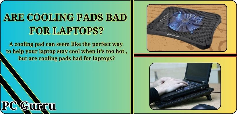 ARE COOLING PADS BAD FOR LAPTOPS