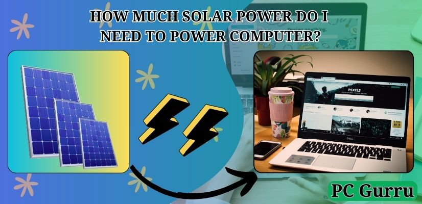 HOW MUCH SOLAR POWER DO I NEED TO POWER COMPUTER