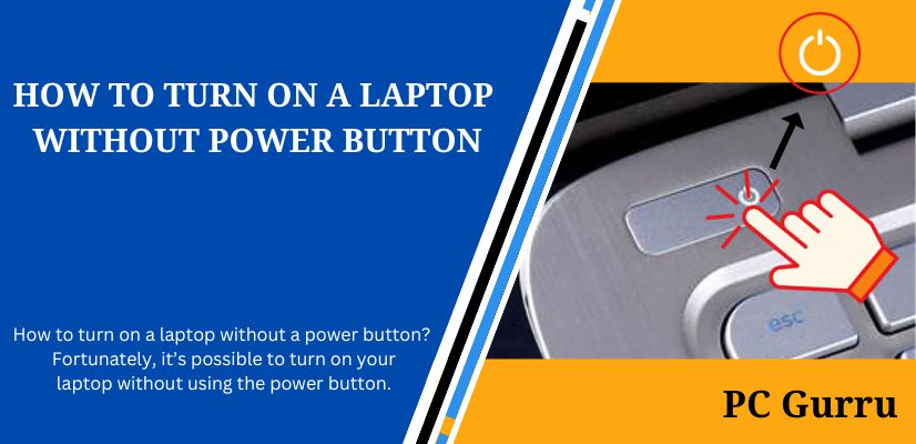 HOW TO TURN ON A LAPTOP WITHOUT POWER BUTTON