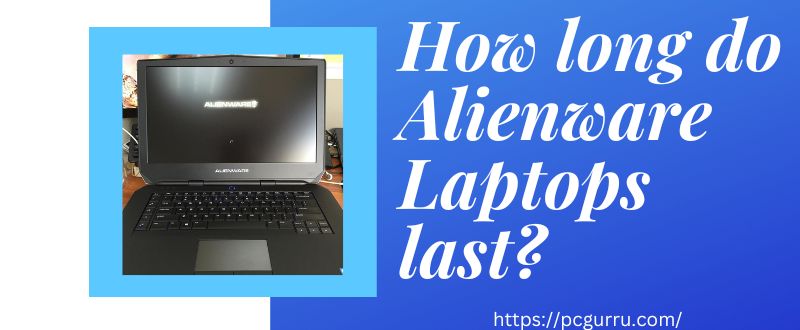 How long do Alienware Laptops last