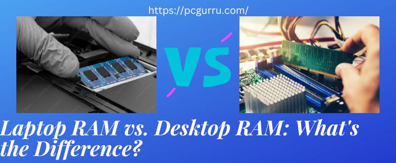 Laptop RAM vs. Desktop RAM: What's the Difference?