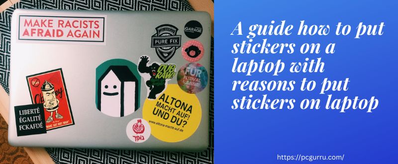 A guide how to put stickers on a laptop with reasons to put stickers on laptop