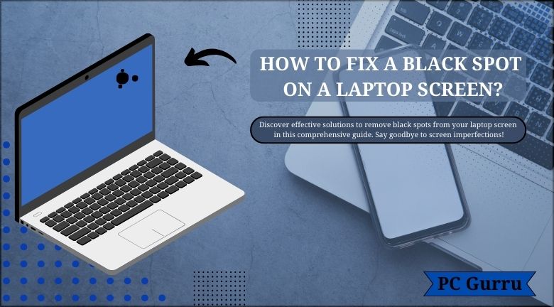 HOW TO FIX A BLACK SPOT ON A LAPTOP SCREEN