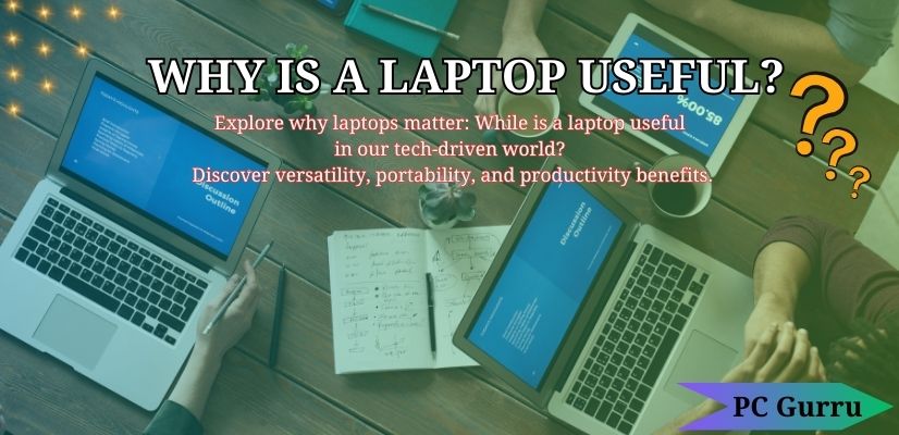 Why Is A Laptop Useful?