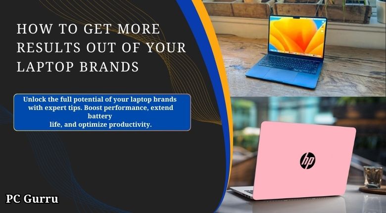 HOW TO GET MORE RESULTS OUT OF YOUR LAPTOP BRANDS