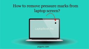 How to remove pressure marks from laptop screen